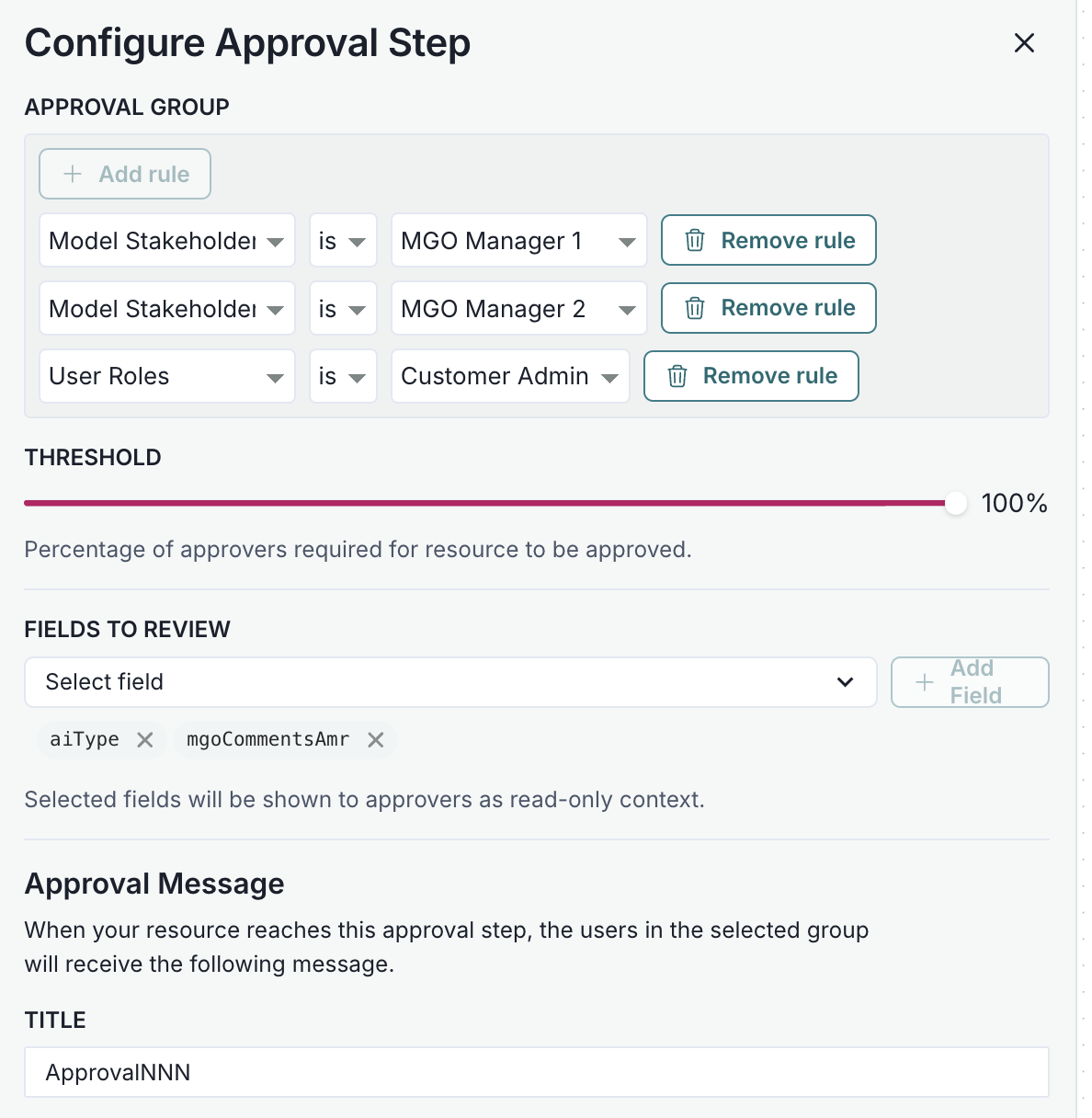 A configuration interface for an approval step with a section titled Approval Group at the top. It contains three rules with dropdown menus labeled Model Stakeholder and User Roles, each set to specific values, and blue Remove rule buttons next to them. Below is a Threshold slider set to 100% with a description indicating the percentage of approvers required. The Fields to Review section includes a list of fields with a button labeled Add Field on the right. At the bottom, there is a text field titled Title with the value ApprovalINN and a section for Approval Message explaining the process when the resource reaches this step.